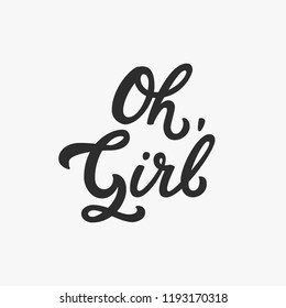 Oh girl. Unique hand drawn inspirational girl power quote. Phrase for posters, t-shirts and wall art. Vector design.