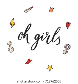 Oh girls. Modern brush calligraphy. Graphic design element. Feminist quote. Can be used as print for poster, t shirt, postcard.