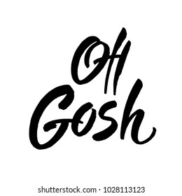 Oh gosh. Brush hand lettering. Inspiring quote. Motivating modern calligraphy. Can be used for photo overlays, posters, holiday clothes, cards and more. Modern brush ink. Vector illustration