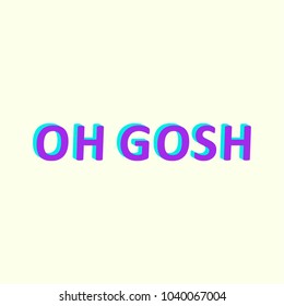 Oh gosh.typography,Fashion Slogan .T-shirt graphic vector Print