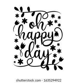 Oh happy day calligraphy text, with daisy and tulip flowers. Good for greeting card, poster, banner, textile print, and gift design.