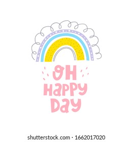 oh happy day. cartoon rainbow, hand drawing lettering. Colorful vector illustration for kids. flat style, doodle quote. design for baby shower cards, prints