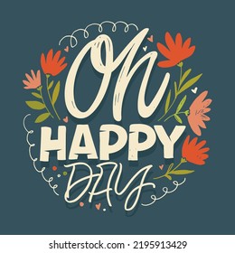 Oh happy day. Inspirational lettering quote postcard. Modern calligraphy. Brush painted letters, vector