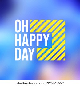 oh happy day. Life quote with modern background vector illustration