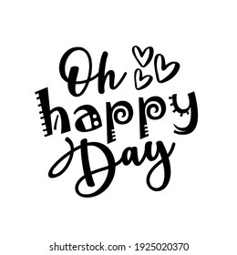 Oh Happy Day- positive slogan calligraphy. Good for T shirt print, greeting card, label and gifts design.