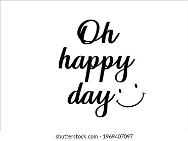 Oh Happy Day Smile Vector Design