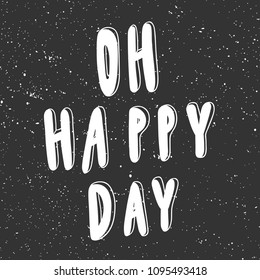 Oh happy day. Sticker for social media content. Vector hand drawn illustration design. Bubble pop art comic style poster, t shirt print, post card, video blog cover