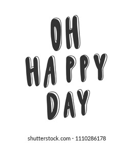 Oh happy day. Sticker for social media content. Vector hand drawn illustration design. Bubble pop art comic style poster, t shirt print, post card, video blog cover