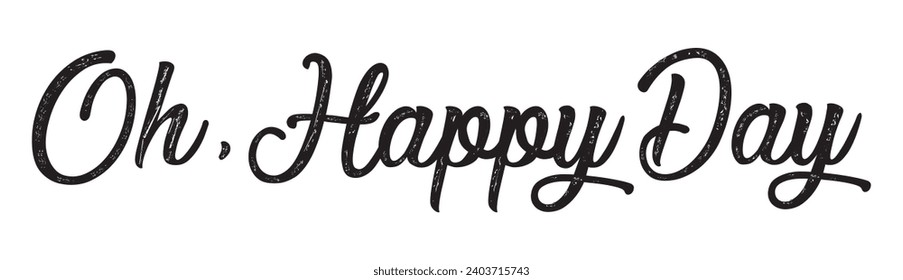 oh, happy day text on white background.
