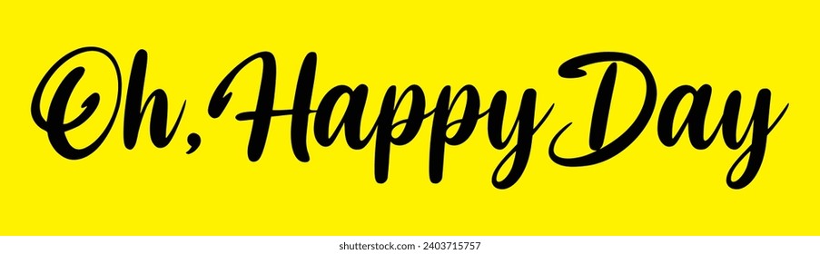 oh, happy day text on yellow background.