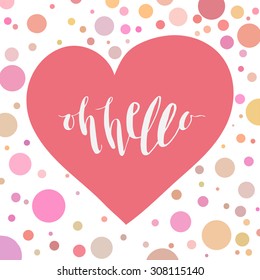 Oh hello. Hand lettering calligraphy quote.