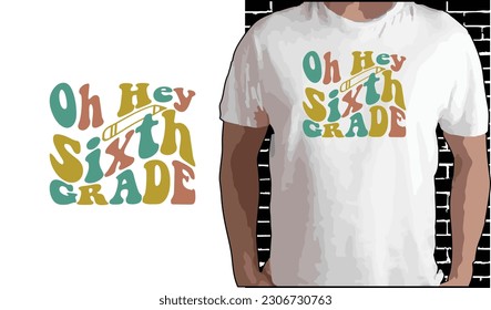 Oh Hey 6th Grade T shirt Design, Quotes about Back To School, Back To School shirt, Back To School typography T shirt design