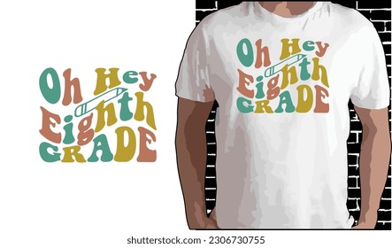 Oh Hey 8th Grade T shirt Design, Quotes about Back To School, Back To School shirt, Back To School typography T shirt design