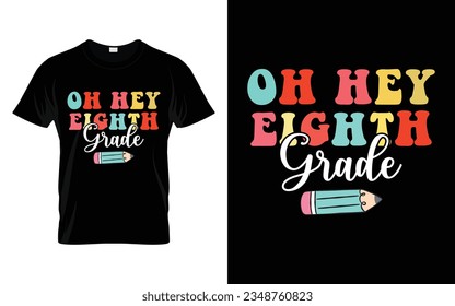 Oh Hey Eighth Grade || Oh Hey 8th Grade Back to school typography t shirt design Vector Print Template. Welcome Back to School T-shirt Design. My First Day of School.