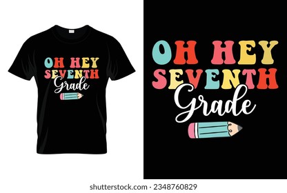 Oh Hey Seventh Grade || Oh Hey 7th Grade Back to school typography t shirt design Vector Print Template. Welcome Back to School T-shirt Design. My First Day of School.