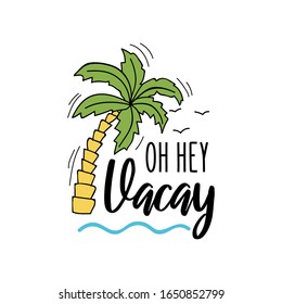 Oh hey vacay summer travel card with print vector illustration. Palm tree and ocean with flying birds flat style design. Holiday and sun bathing concept. Isolated on white