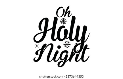 Oh Holy Night -  Lettering design for greeting banners, Mouse Pads, Prints, Cards and Posters, Mugs, Notebooks, Floor Pillows and T-shirt prints design.