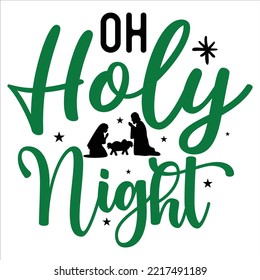 Oh Holy Night, Merry Christmas shirt print template, funny Xmas shirt design, Santa Claus funny quotes typography design