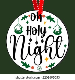 oh holy night Round Christmas Sign. Christmas Greeting designs. Door hanger vector quote sayings. Hand drawing vector illustration. Christmas tree Decoration.