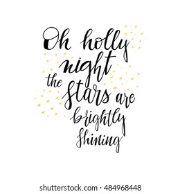 OH holy night  the stars are brightly shining card. Hand drawn holiday lettering. Christmas phrase. Ink illustration. Isolated on white background.