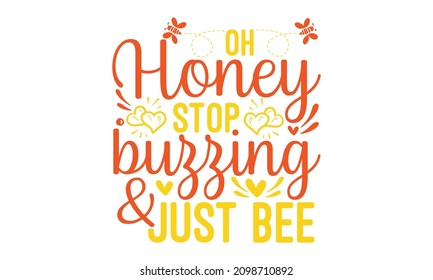 Oh honey stop buzzing  just bee - baby love quotes Cute phrase with bee isolated on white,  Flat style flying bees on white background, Bee saying vector illustration,  Bee print