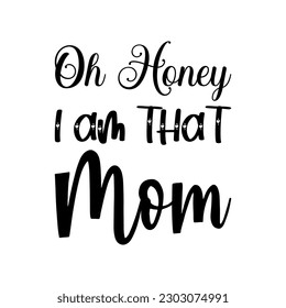 oh honey i am that mom black lettering quote