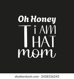 Oh honey I am that mom custom typography t shirt design