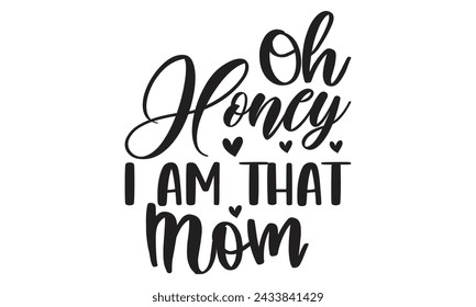 
Oh Honey I Am That Mom - Lettering design for greeting banners, Mouse Pads, Prints, Cards and Posters, Mugs, Notebooks, Floor Pillows and T-shirt prints design.
