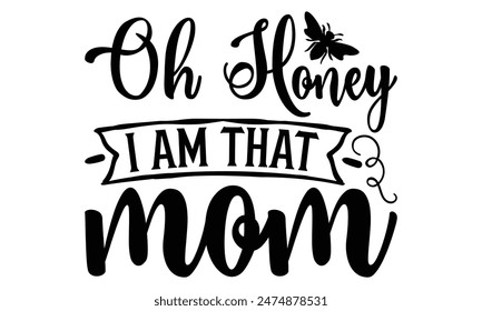  Oh Honey I Am That Mom Lettering design for greeting banners, Mouse Pads, Prints, Cards and Posters, Mugs, Notebooks