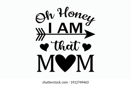 Oh Honey I Am That Mom - Mom Life Vector And Clip Art