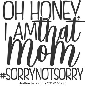 Oh Honey I Am That Mom - Mom Life