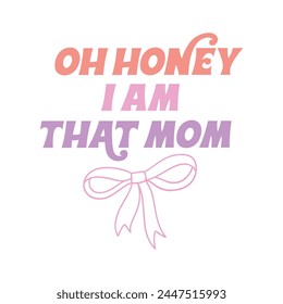 Oh Honey I Am That Mom Quote Design