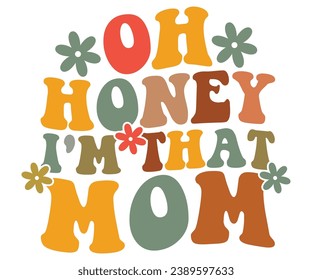 Oh Honey I'm That Mom Svg,Mom Life,Mother's Day,Stacked Mama,Boho Mama,Mom Era,wavy stacked letters,Retro, Groovy,Girl Mom,Football Mom,Cool Mom,Cat Mom
 svg