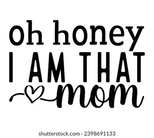 oh honey i am that mom Svg,Mom Life,Mother's Day,Stacked Mama,Boho Mama,wavy stacked letters,Girl Mom,Football Mom,Cool Mom,Cat Mom svg