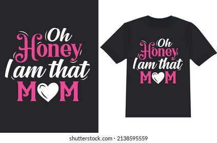 Oh honey i am that mom typography t shirt design 