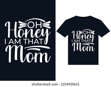 Oh Honey I Am That Momillustrations for print-ready T-Shirts design