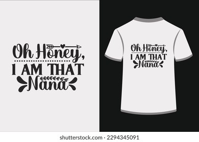 Oh Honey, I Am That Nana.This is an editable EPS vector file.