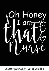 "Oh honey I am that nurse" eps vector file for Cricut or silhouette. You can edit it with Adobe Illustrator and eps editor software.