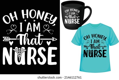 oh honey, i am that nurse. nurse svg t-shirt design