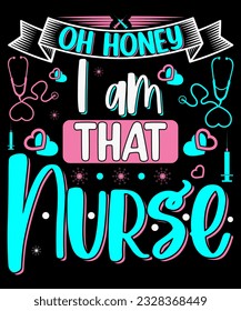 Oh honey, I am that Nurse T-shirt