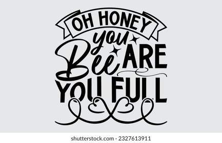 Oh Honey You Are Bee You Full - Bee SVG Design, Isolated on white background, Illustration for prints on t-shirts, bags, posters, cards and Mug.
