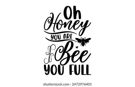   
Oh Honey You Are Bee You Full  Lettering design for greeting banners, Mouse Pads, Prints, Cards and Posters, Mugs, Notebooks, Floor Pillows and T-shirt prints design.