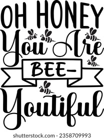 Oh Honey You Are Bee-youtiful