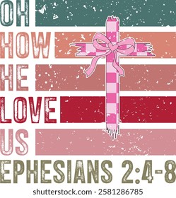 Oh How He Love Us Ephesians 2:4-8 - 
Retro Christian Valentine t-shirt design, Valentine t-shirt design, Retro Religious Valentine png, Happy Valentine's day T-shirt Design, Jesus T-shirt Design