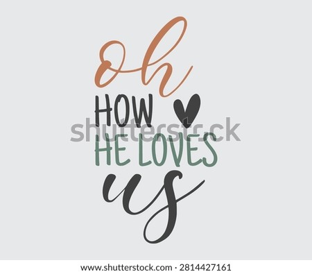 Oh How He Loves Us, Christian Religious Shirts Vector, Christian Inspirational saying, bible verse, Christianity clipart, faith Scripture graphic