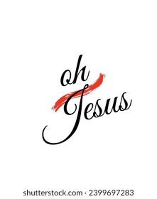 oh jesus Calligraphic and typographic Vector with hand-drawn lettering for prints and posters, menu design, invitation and greeting cards t-shirts design coffee mug and hoodies design.