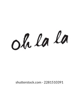 Oh la la. French words used to express surprise or excitement. Custom hand lettering for your design. Can be printed on greeting cards, paper and textile designs, etc.