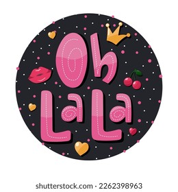 Oh la la handdrawn lettering quote in a round shape. Colourful inspirational typography t-shirt design. Vector illustration.