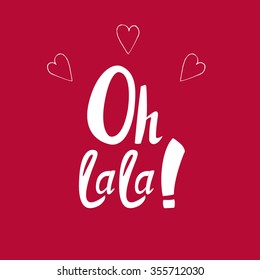 Oh la la - perfect design element for valentines day poster, t-shirt design. Handdrawn lettering. Vector art.