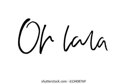 Oh la la - quote drawn by hand with pen and ink. Calligraphic illustration. Vector hand lettering. Motivation print